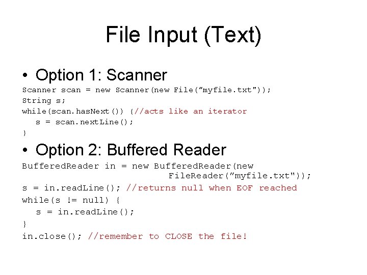 File Input (Text) • Option 1: Scanner scan = new Scanner(new File(”myfile. txt")); String