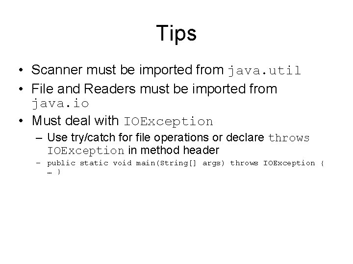 Tips • Scanner must be imported from java. util • File and Readers must