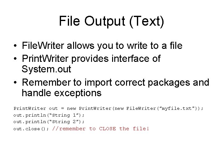 File Output (Text) • File. Writer allows you to write to a file •