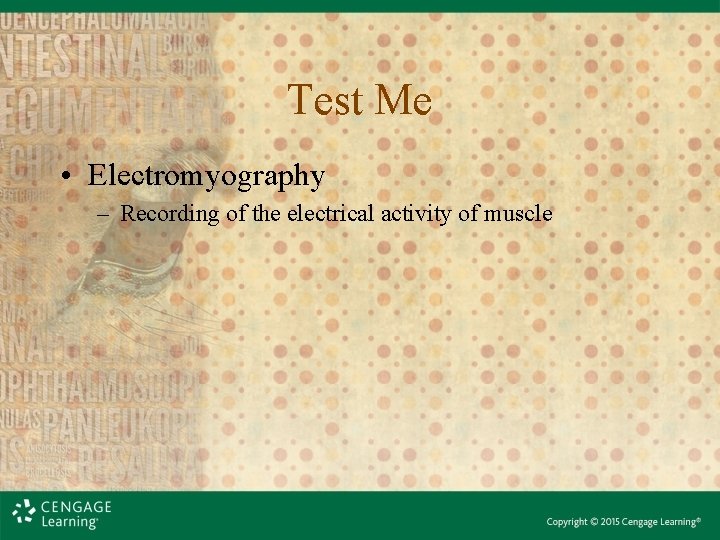 Test Me • Electromyography – Recording of the electrical activity of muscle 