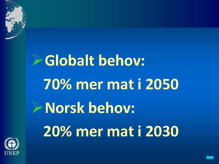 ØGlobalt behov: 70% mer mat i 2050 ØNorsk behov: 20% mer mat i 2030