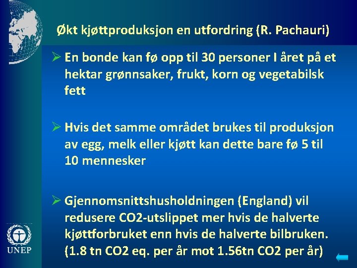 Økt kjøttproduksjon en utfordring (R. Pachauri) Ø En bonde kan fø opp til 30