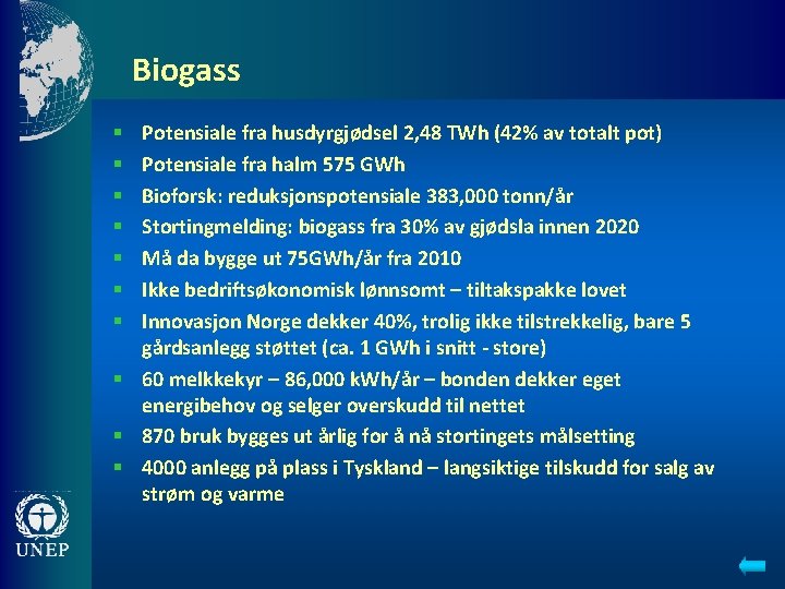 Biogass Potensiale fra husdyrgjødsel 2, 48 TWh (42% av totalt pot) Potensiale fra halm