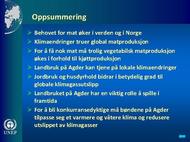 Oppsummering Ø Behovet for mat øker i verden og i Norge Ø Klimaendringer truer