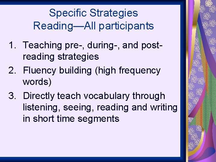 Specific Strategies Reading—All participants 1. Teaching pre-, during-, and postreading strategies 2. Fluency building
