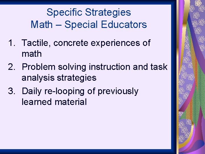 Specific Strategies Math – Special Educators 1. Tactile, concrete experiences of math 2. Problem