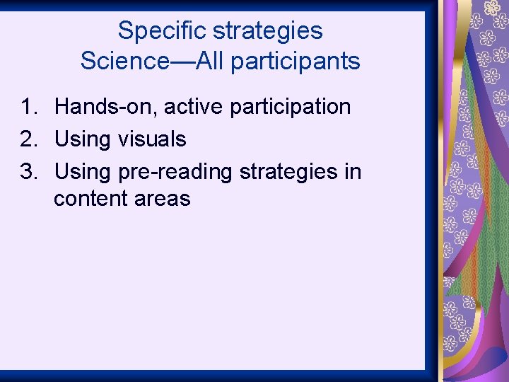 Specific strategies Science—All participants 1. Hands-on, active participation 2. Using visuals 3. Using pre-reading