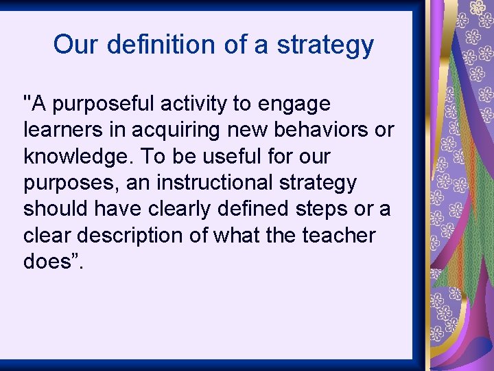 Our definition of a strategy "A purposeful activity to engage learners in acquiring new