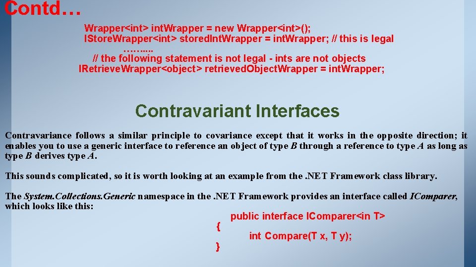 Contd… Wrapper<int> int. Wrapper = new Wrapper<int>(); IStore. Wrapper<int> stored. Int. Wrapper = int. Contd… Wrapper<int> int. Wrapper = new Wrapper<int>(); IStore. Wrapper<int> stored. Int. Wrapper = int.