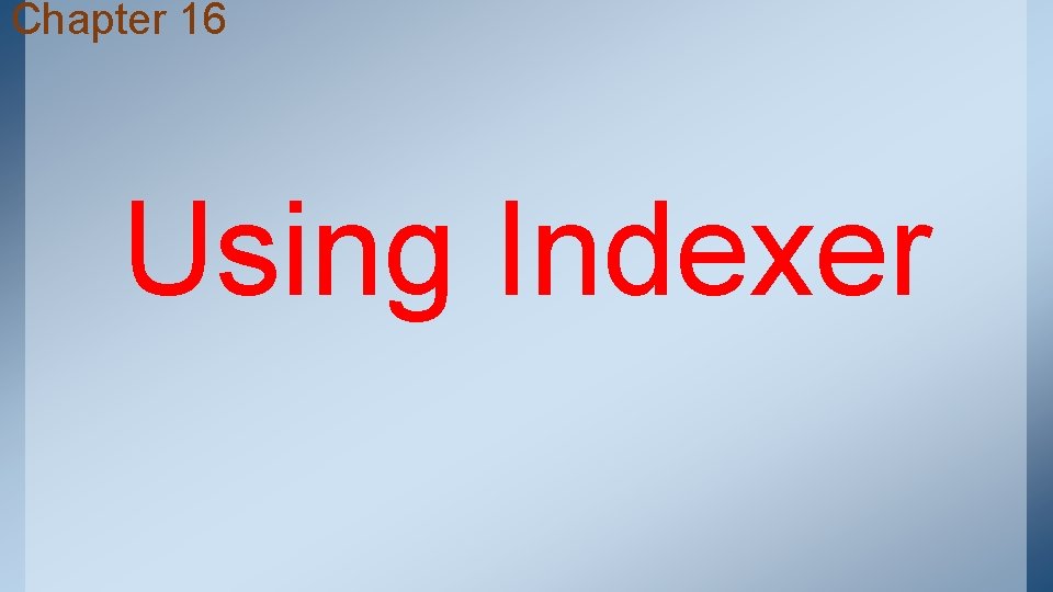 Chapter 16 Using Indexer Chapter 16 Using Indexer