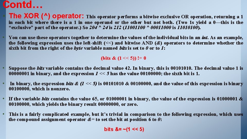 Contd… • The XOR (^) operator: This operator performs a bitwise exclusive OR operation, Contd… • The XOR (^) operator: This operator performs a bitwise exclusive OR operation,