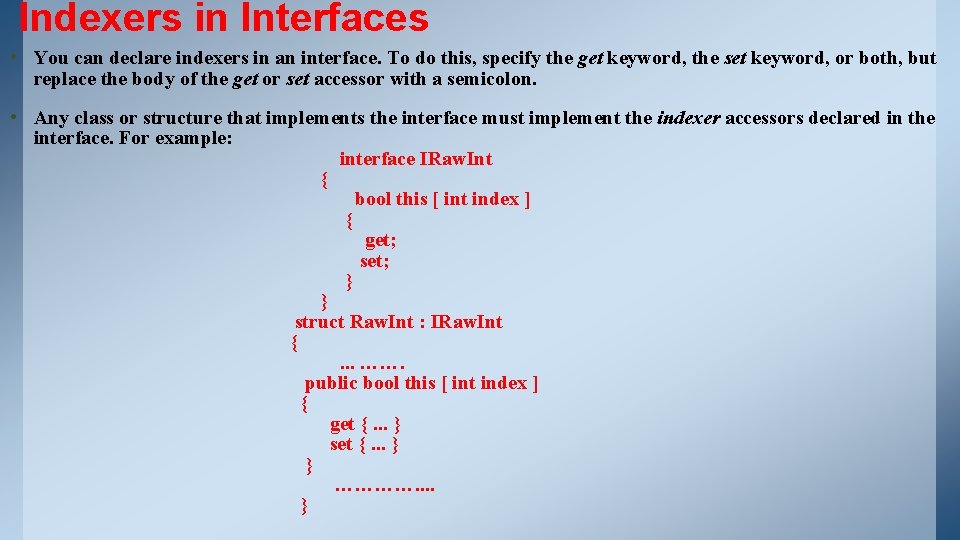 Indexers in Interfaces • You can declare indexers in an interface. To do this, Indexers in Interfaces • You can declare indexers in an interface. To do this,
