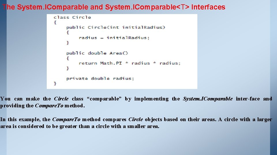 The System. IComparable and System. IComparable<T> Interfaces You can make the Circle class “comparable” The System. IComparable and System. IComparable<T> Interfaces You can make the Circle class “comparable”