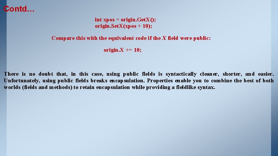 Contd… int xpos = origin. Get. X(); origin. Set. X(xpos + 10); Compare this Contd… int xpos = origin. Get. X(); origin. Set. X(xpos + 10); Compare this