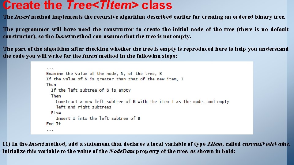 Create the Tree<TItem> class The Insert method implements the recursive algorithm described earlier for Create the Tree<TItem> class The Insert method implements the recursive algorithm described earlier for
