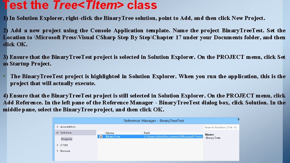 Test the Tree<TItem> class 1) In Solution Explorer, right-click the Binary. Tree solution, point Test the Tree<TItem> class 1) In Solution Explorer, right-click the Binary. Tree solution, point