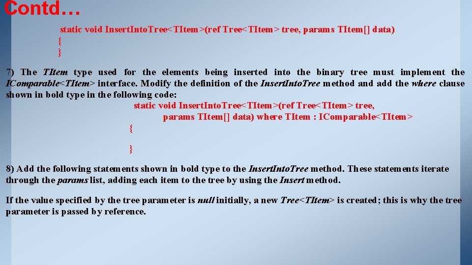 Contd… static void Insert. Into. Tree<TItem>(ref Tree<TItem> tree, params TItem[] data) { } 7)