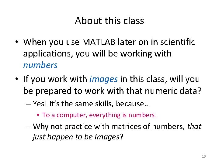 About this class • When you use MATLAB later on in scientific applications, you