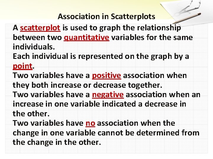 Association in Scatterplots A scatterplot is used to graph the relationship between two quantitative