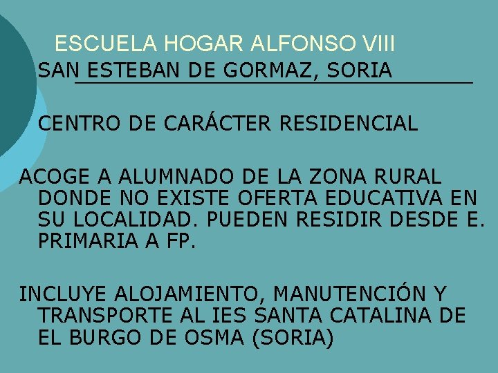 ESCUELA HOGAR ALFONSO VIII SAN ESTEBAN DE GORMAZ, SORIA CENTRO DE CARÁCTER RESIDENCIAL ACOGE
