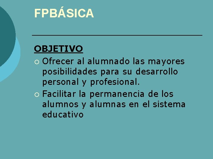 FPBÁSICA OBJETIVO ¡ Ofrecer al alumnado las mayores posibilidades para su desarrollo personal y