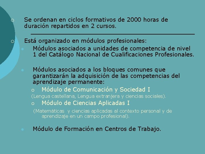 Se ordenan en ciclos formativos de 2000 horas de duración repartidos en 2 cursos.