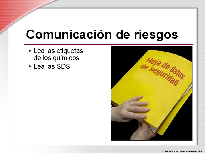 Comunicación de riesgos • Lea las etiquetas de los químicos • Lea las SDS