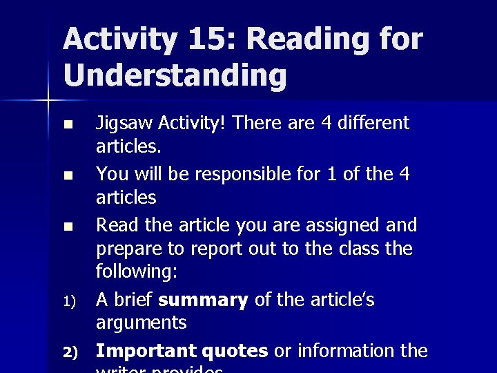 Activity 15: Reading for Understanding n n n 1) 2) Jigsaw Activity! There are