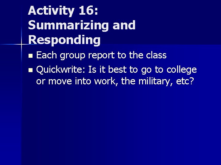 Activity 16: Summarizing and Responding Each group report to the class n Quickwrite: Is