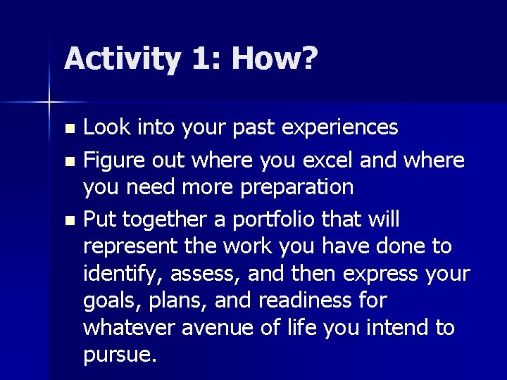 Activity 1: How? Look into your past experiences n Figure out where you excel