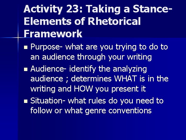 Activity 23: Taking a Stance. Elements of Rhetorical Framework Purpose- what are you trying