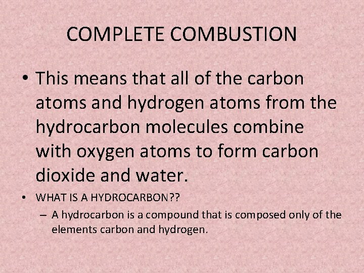 COMPLETE COMBUSTION • This means that all of the carbon atoms and hydrogen atoms