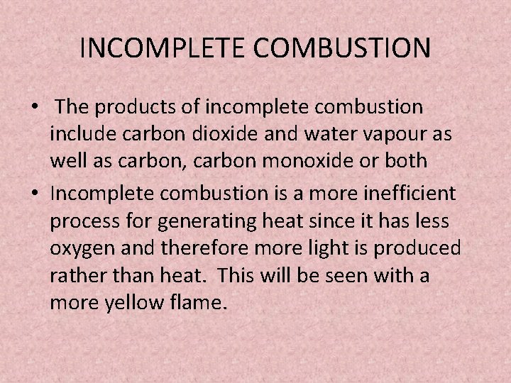 INCOMPLETE COMBUSTION • The products of incomplete combustion include carbon dioxide and water vapour