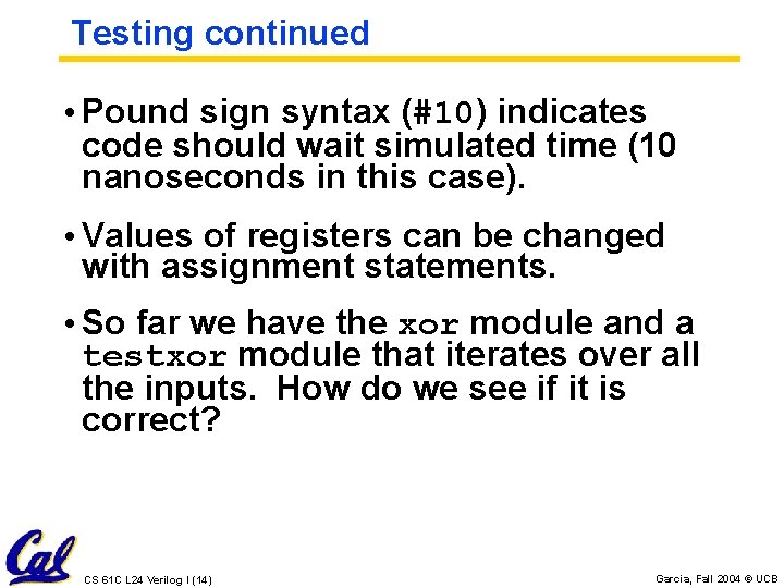 Testing continued • Pound sign syntax (#10) indicates code should wait simulated time (10 Testing continued • Pound sign syntax (#10) indicates code should wait simulated time (10