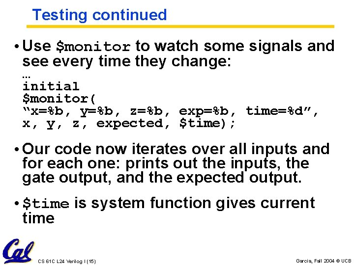 Testing continued • Use $monitor to watch some signals and see every time they Testing continued • Use $monitor to watch some signals and see every time they