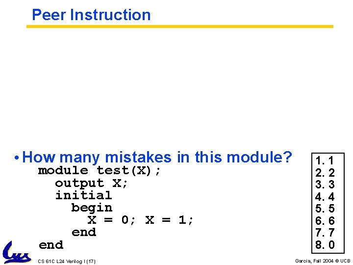 Peer Instruction • How many mistakes in this module? module test(X); output X; initial Peer Instruction • How many mistakes in this module? module test(X); output X; initial