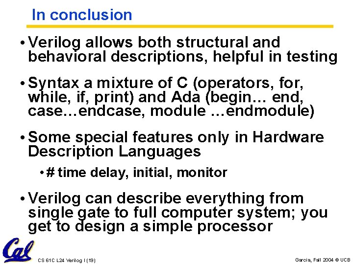 In conclusion • Verilog allows both structural and behavioral descriptions, helpful in testing • In conclusion • Verilog allows both structural and behavioral descriptions, helpful in testing •