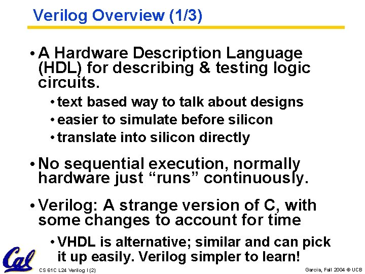 Verilog Overview (1/3) • A Hardware Description Language (HDL) for describing & testing logic Verilog Overview (1/3) • A Hardware Description Language (HDL) for describing & testing logic