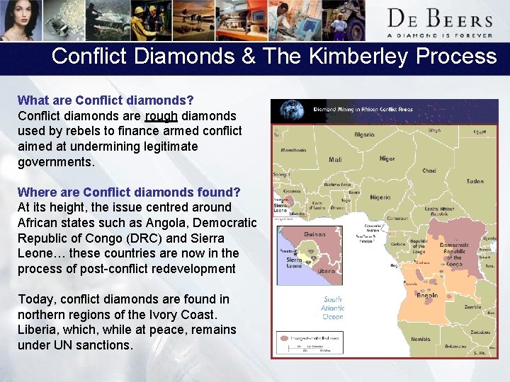 Conflict Diamonds & The Kimberley Process What are Conflict diamonds? Conflict diamonds are rough