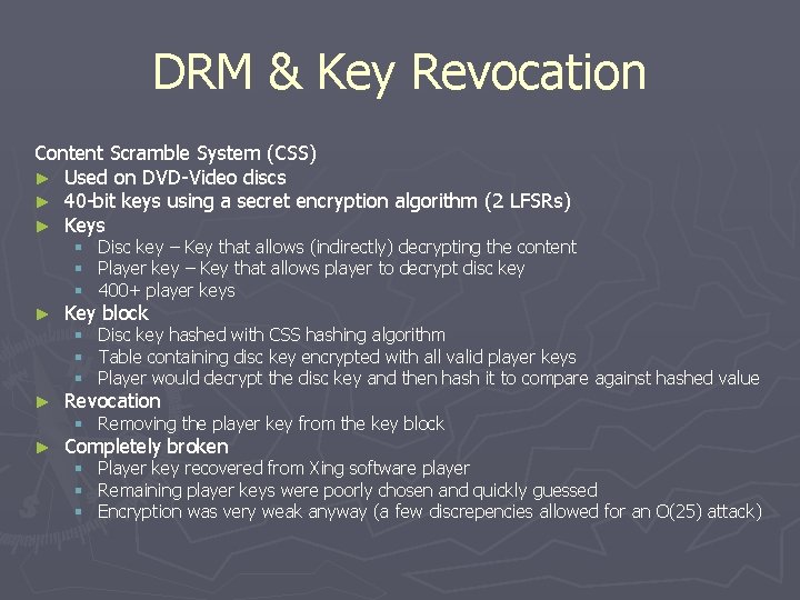 DRM & Key Revocation Content Scramble System (CSS) ► Used on DVD-Video discs ►