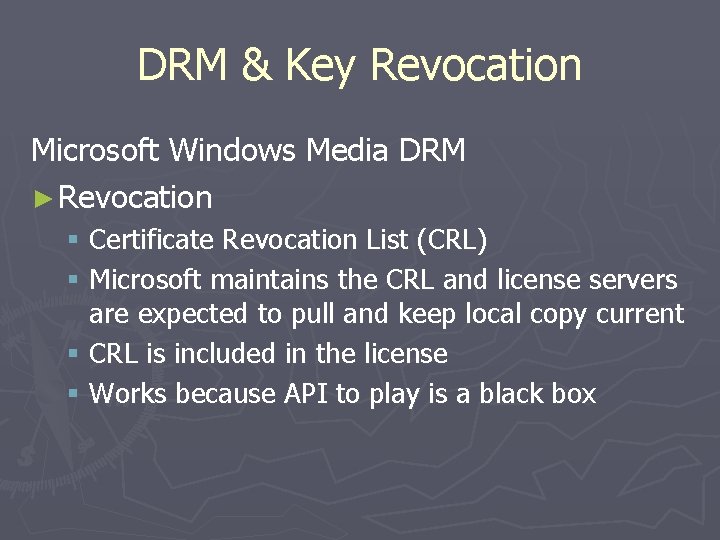 DRM & Key Revocation Microsoft Windows Media DRM ► Revocation § Certificate Revocation List