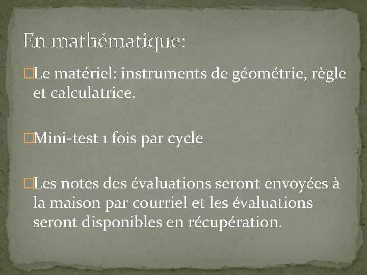 En mathématique: �Le matériel: instruments de géométrie, règle et calculatrice. �Mini-test 1 fois par