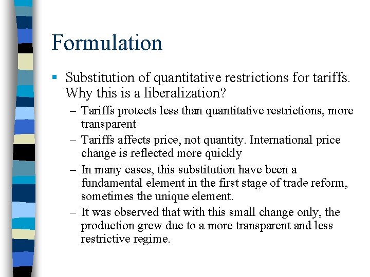 Formulation § Substitution of quantitative restrictions for tariffs. Why this is a liberalization? –