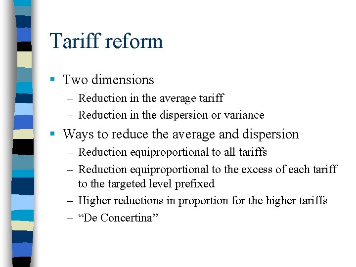 Tariff reform § Two dimensions – Reduction in the average tariff – Reduction in