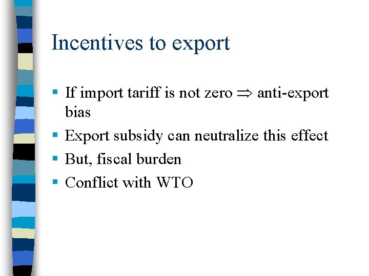 Incentives to export § If import tariff is not zero anti-export bias § Export