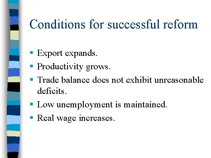 Conditions for successful reform § Export expands. § Productivity grows. § Trade balance does