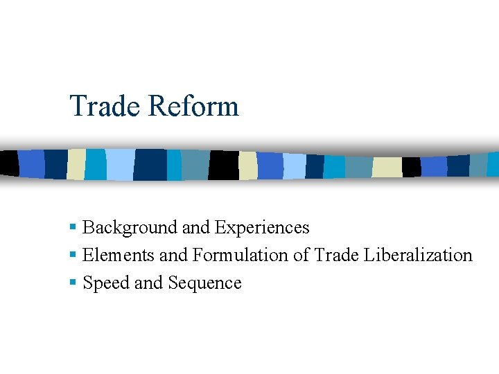 Trade Reform § Background and Experiences § Elements and Formulation of Trade Liberalization §