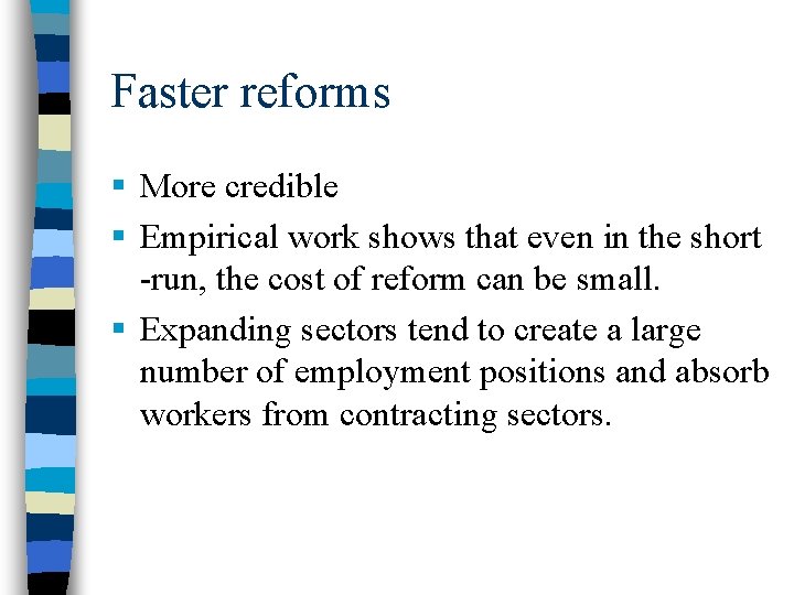 Faster reforms § More credible § Empirical work shows that even in the short