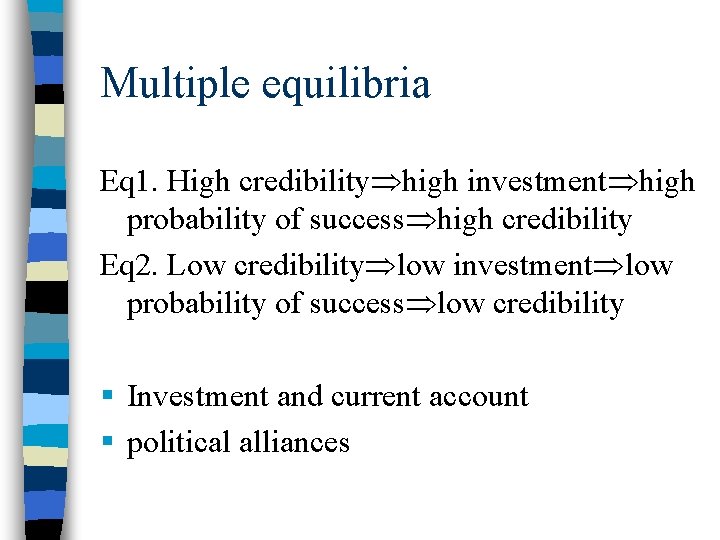 Multiple equilibria Eq 1. High credibility high investment high probability of success high credibility