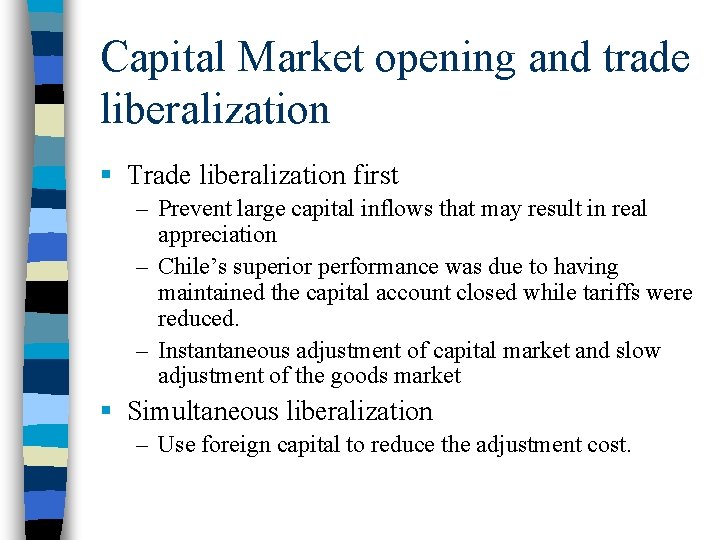 Capital Market opening and trade liberalization § Trade liberalization first – Prevent large capital